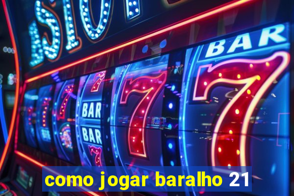 como jogar baralho 21